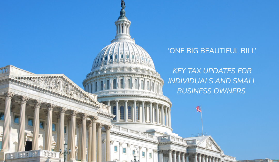 What the “One Big Beautiful Bill” Means for You: Key Tax Updates for Individuals and Small Business Owners 